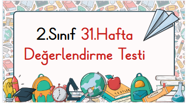 2.Sınıf 31.Hafta Öğrenme Çıktısı Değerlendirme Sınavı
