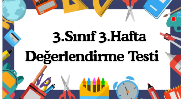 3.Sınıf 3.Hafta Öğrenme Çıktısı Değerlendirme Sınavı