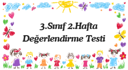 3.Sınıf 2.Hafta Öğrenme Çıktısı Değerlendirme Sınavı