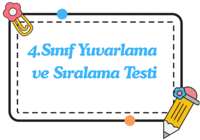 4.Sınıf Yuvarlama ve Sıralama Testi