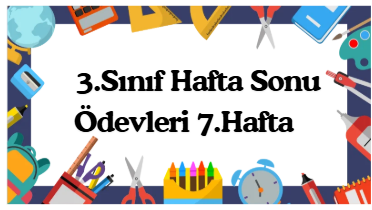 3.Sınıf Hafta Sonu Ödevleri 7.Hafta